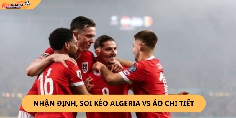 Nhận Định, Soi Kèo Algeria vs Áo