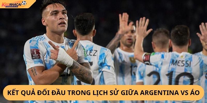 Nhận Định, Soi Kèo Argentina vs Áo