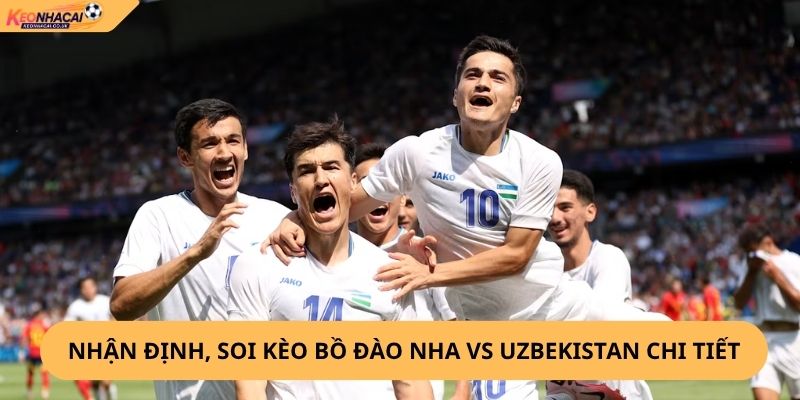 Nhận Định, Soi Kèo Bồ Đào Nha vs Uzbekistan
