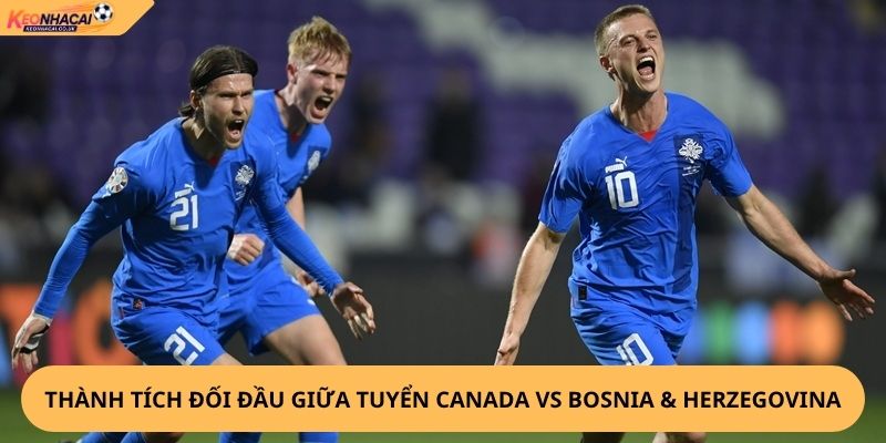 Nhận Định, Soi Kèo Canada vs Bosnia & Herzegovina