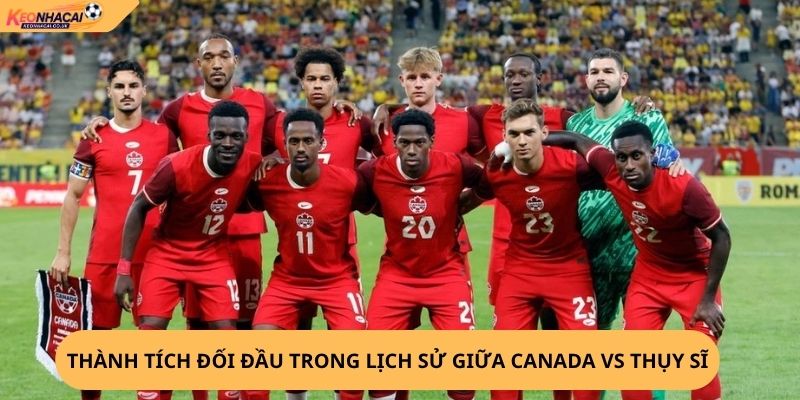 Nhận Định, Soi Kèo Canada vs Thụy Sĩ