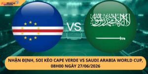 Nhận Định, Soi Kèo Cape Verde vs Saudi Arabia
