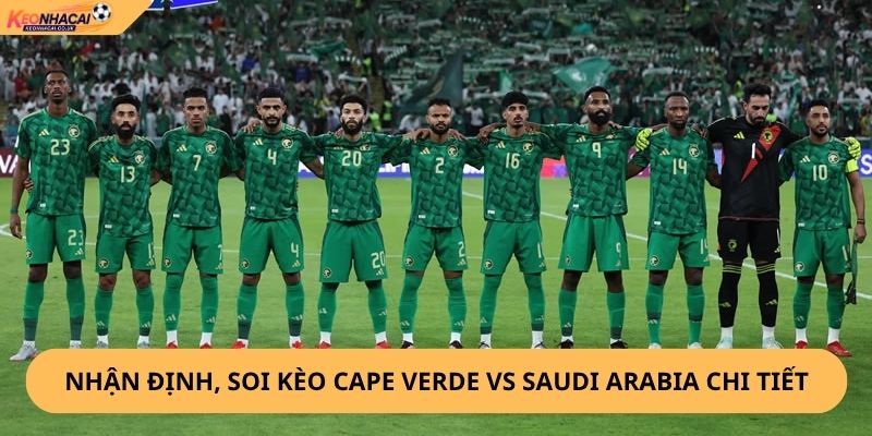 Nhận Định, Soi Kèo Cape Verde vs Saudi Arabia