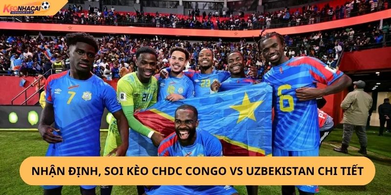 Nhận Định, Soi Kèo CHDC Congo vs Uzbekistan