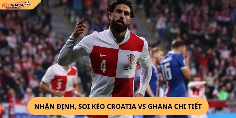 Nhận định, soi kèo Croatia vs Ghana