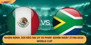 Nhận Định, Soi Kèo Mexico vs Nam Phi