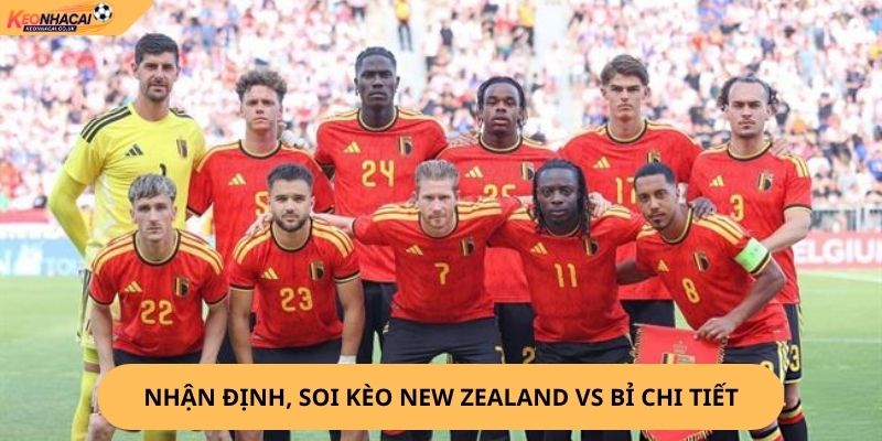 Nhận định, soi kèo New Zealand vs Bỉ