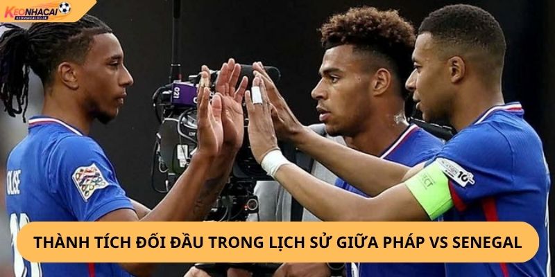 Nhận Định, Soi Kèo Pháp vs Senegal