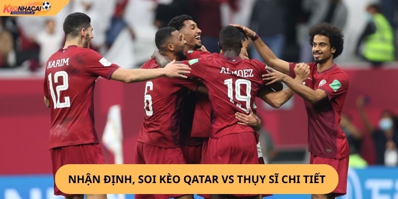 Nhận Định, Soi Kèo Qatar vs Thụy Sĩ