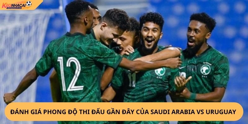 Nhận Định, Soi Kèo Saudi Arabia vs Uruguay