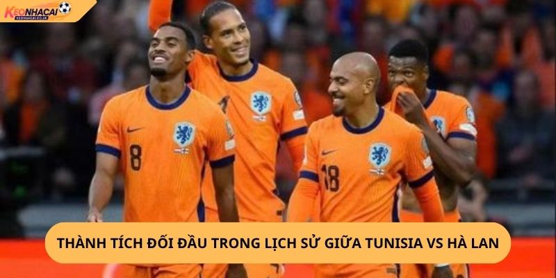 Nhận định, soi kèo Tunisia vs Hà Lan