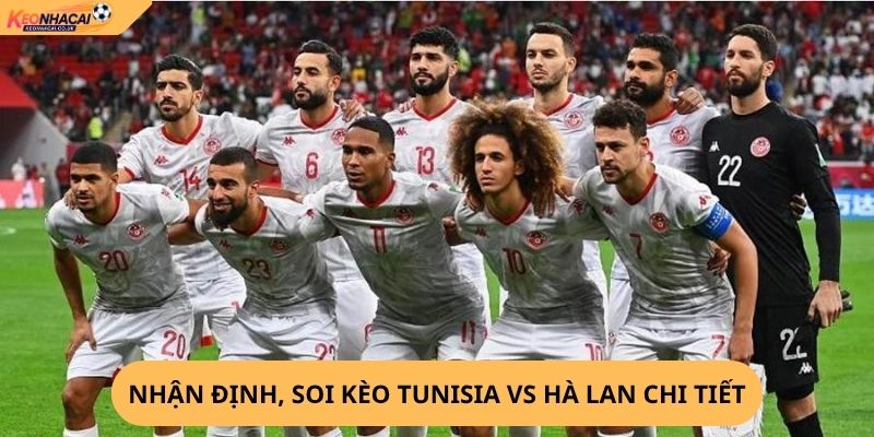 Nhận định, soi kèo Tunisia vs Hà Lan