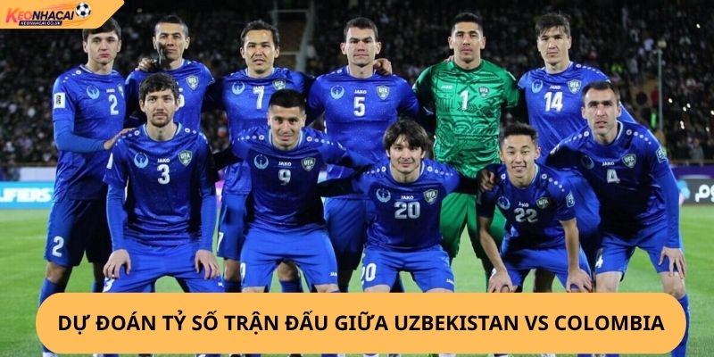 Nhận Định, Soi Kèo Uzbekistan vs Colombia